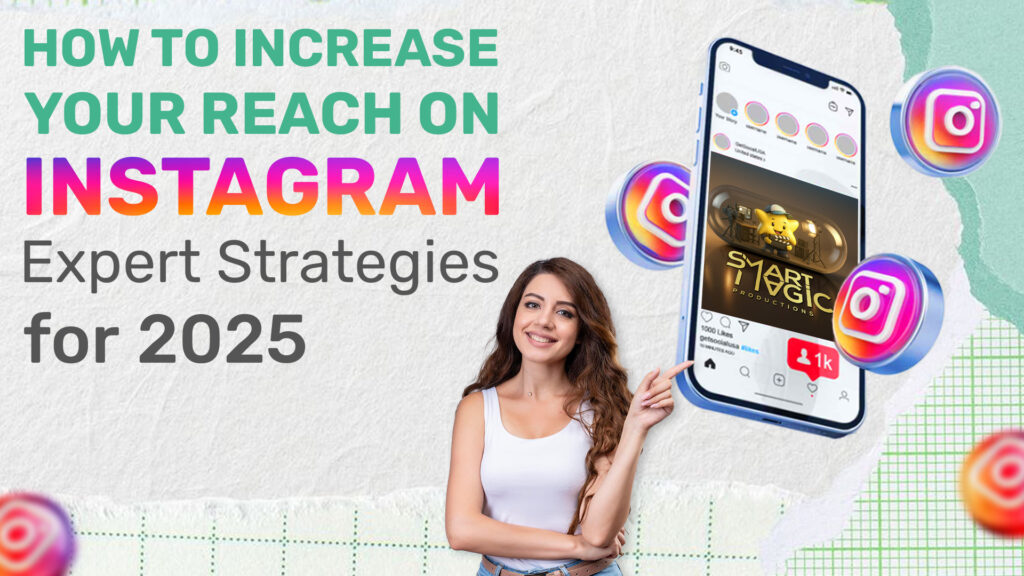How to Increase Your Reach on Instagram: Expert Strategies for 2025