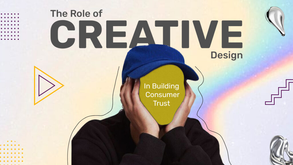 The Role of Creative Design in Building Consumer Trust